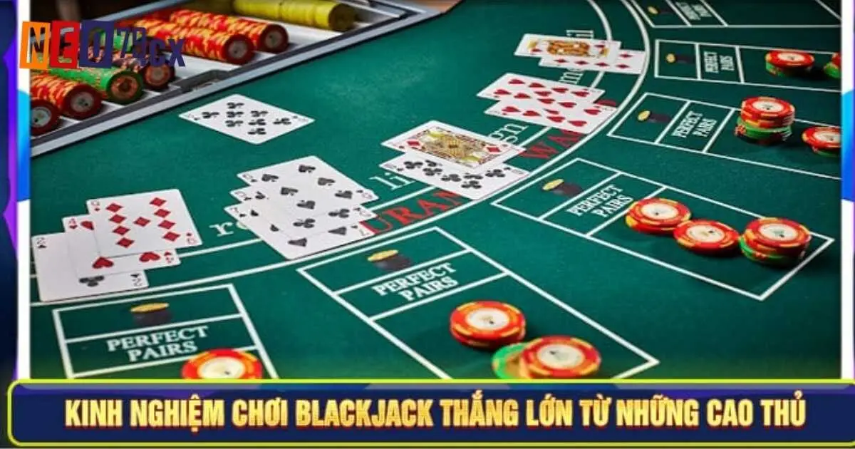 Cách chơi blackjack cực hiệu quả cho hội viên