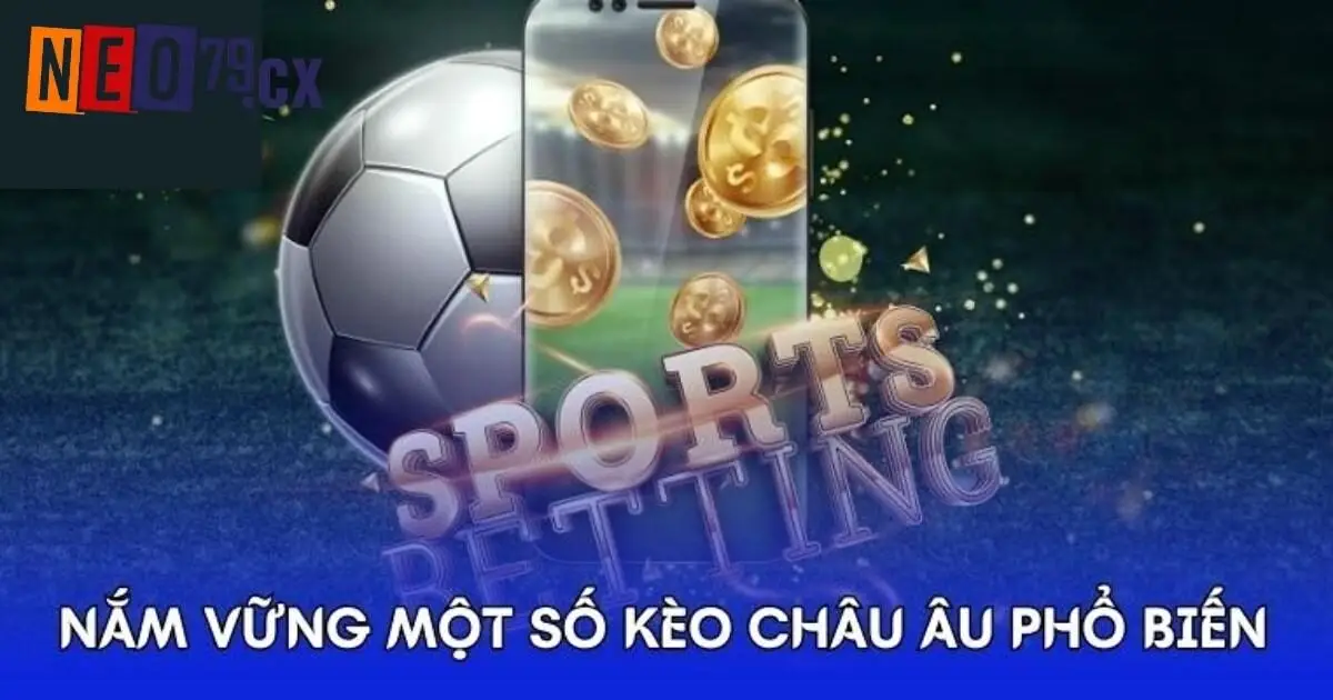 Kèo Châu Âu Là Gì Và Phương Pháp Cá Độ Thắng Lớn Tại Neo79