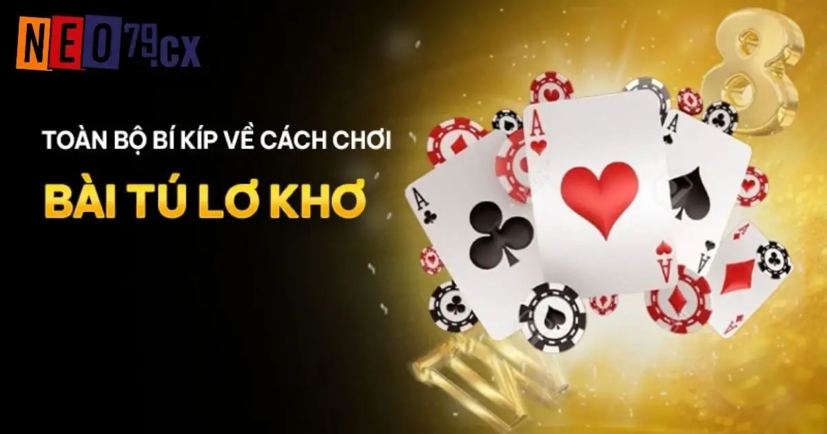 Cách Chơi Bài Tú Lơ Khơ Hiệu Quả Và Mẹo Hay Tại Neo79